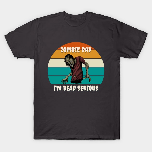 Zombie Dad, I'm Dead Serious T-Shirt by RefinedApparelLTD